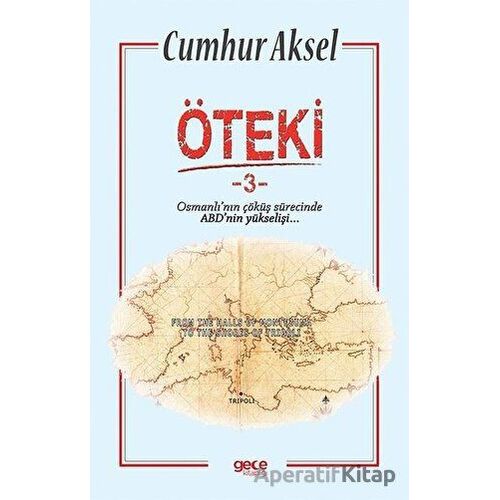 Öteki 3 - Osmanlının Çöküş Sürecinde ABDnin Yükselişi - Cumhur Aksel - Gece Kitaplığı