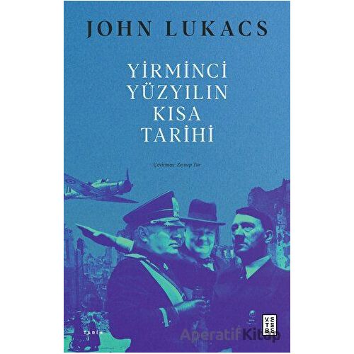 Yirminci Yüzyılın Kısa Tarihi - John Lukacs - Ketebe Yayınları