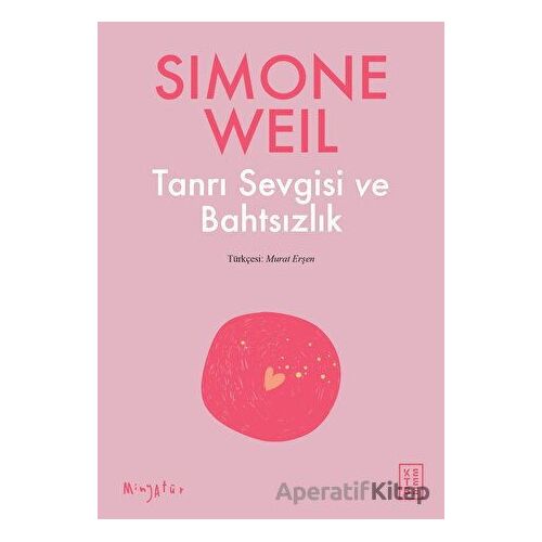 Tanrı Sevgisi ve Bahtsızlık - Simone Weil - Ketebe Yayınları