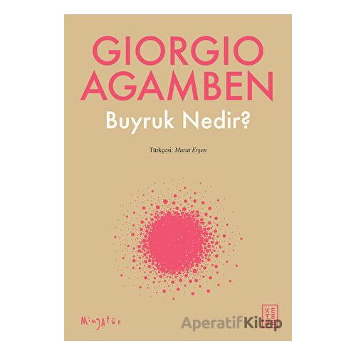 Buyruk Nedir? - Giorgio Agamben - Ketebe Yayınları