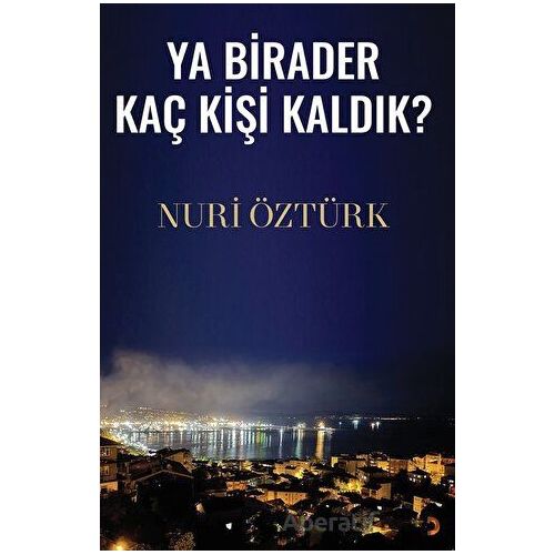 Ya Birader Kaç Kişi Kaldık? - Nuri Öztürk - Cinius Yayınları