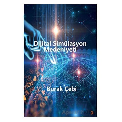 Dijital Simülasyon Medeniyeti - Burak Çebi - Cinius Yayınları