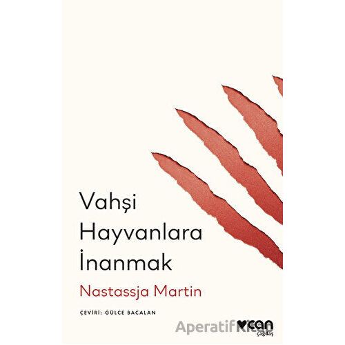 Vahşi Hayvanlara İnanmak - Nastassja Martin - Can Yayınları