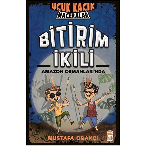 Uçuk Kaçık Maceralar - Bitirim İkili Amazon Ormanlarında - Mustafa Orakçı - Timaş Çocuk