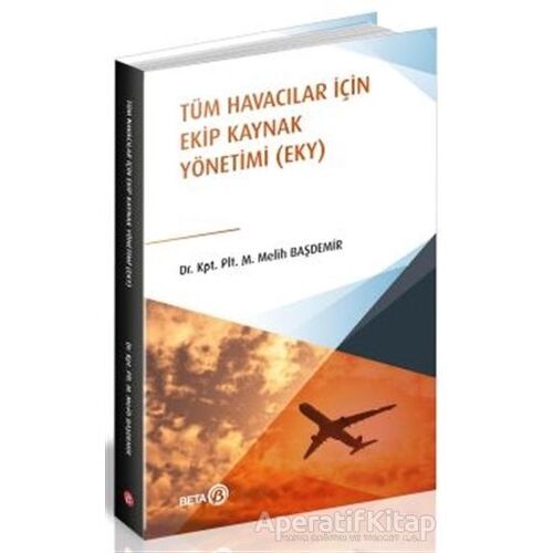 Tüm Havacılar İçin Ekip Kaynak Yönetimi (EKY) - M.Melih Başdemir - Beta Yayınevi