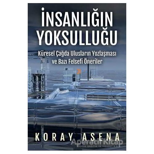 İnsanlığın Yoksulluğu - Koray Asena - Cinius Yayınları