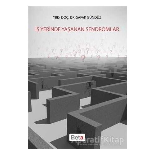 İş Yerinde Yaşanan Sendromlar - Şafak Gündüz - Beta Yayınevi