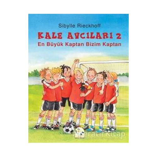 En Büyük Kaptan Bizim Kaptan - Kale Avcıları 2 - Sibylle Rieckhoff - Martı Çocuk Yayınları