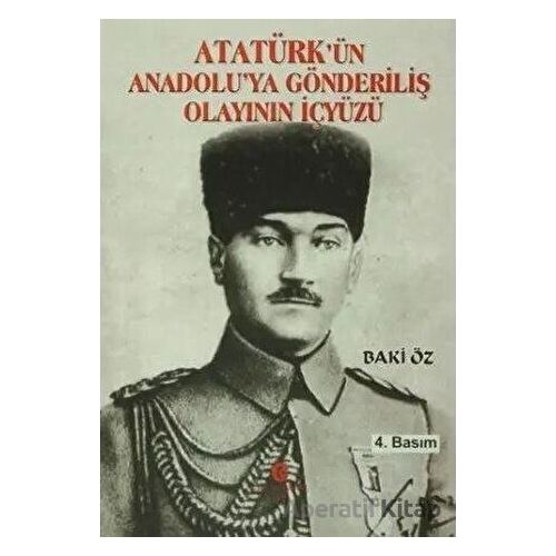 Atatürk’ün Anadolu’ya Gönderiliş Olayının İçyüzü - Baki Öz - Can Yayınları (Ali Adil Atalay)