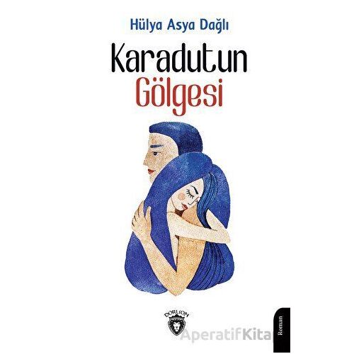 Karadutun Gölgesi - Hülya Asya Dağlı - Dorlion Yayınları