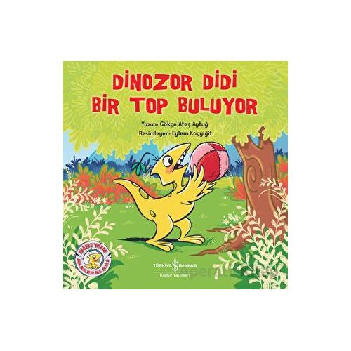 Dinozor Didi Bir Top Buluyor - Gökçe Ateş Aytuğ - İş Bankası Kültür Yayınları