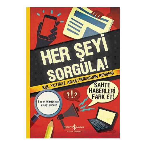 Her Şeyi Sorgula! - Susan Martineau - İş Bankası Kültür Yayınları