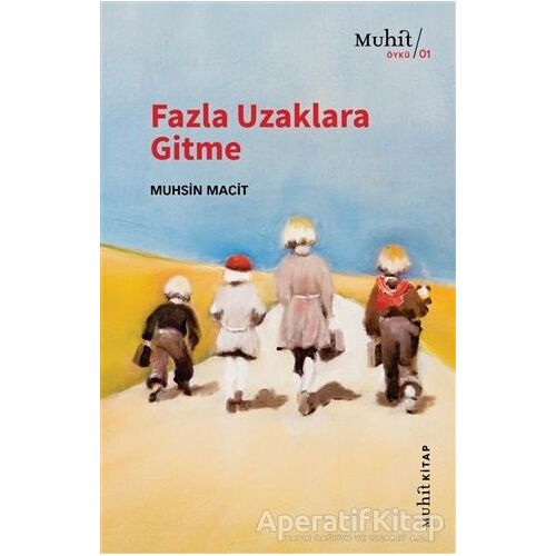Fazla Uzaklara Gitme - Muhsin Macit - Muhit Kitap