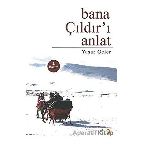 Bana Çıldır’ı Anlat - Yaşar Geler - Cinius Yayınları