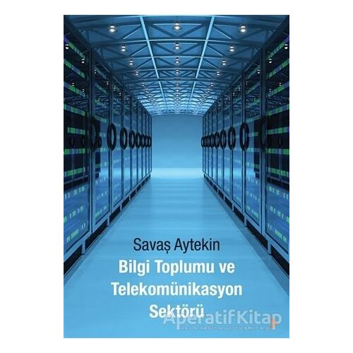 Bilgi Toplumu ve Telekomünikasyon Sektörü - Savaş Aytekin - Cinius Yayınları