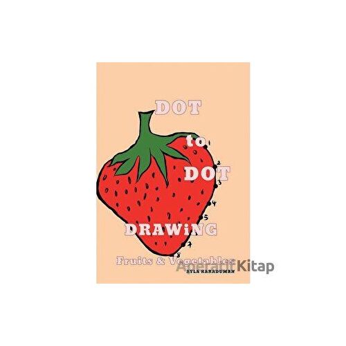 Dot to Dot Drawing Fruits Vegetables - Ayla Karaduman - Cinius Yayınları