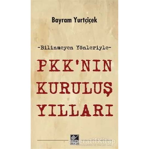 PKKnın Kuruluş Yılları - Bayram Yurtçiçek - Kaynak Yayınları
