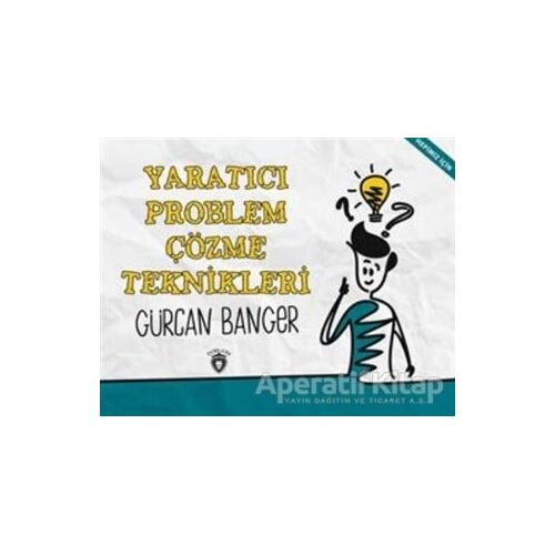 Yaratıcı Problem Çözme Teknikleri - Gürcan Banger - Dorlion Yayınları