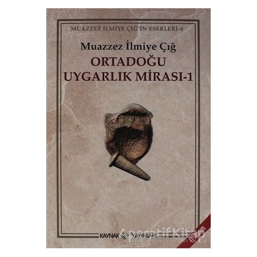 Ortadoğu Uygarlık Mirası 1 - Muazzez İlmiye Çığ - Kaynak Yayınları