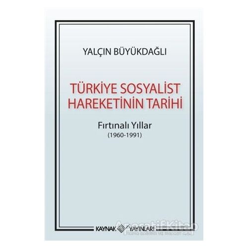Türkiye Sosyalist Hareketinin Tarihi - Yalçın Büyükdağlı - Kaynak Yayınları