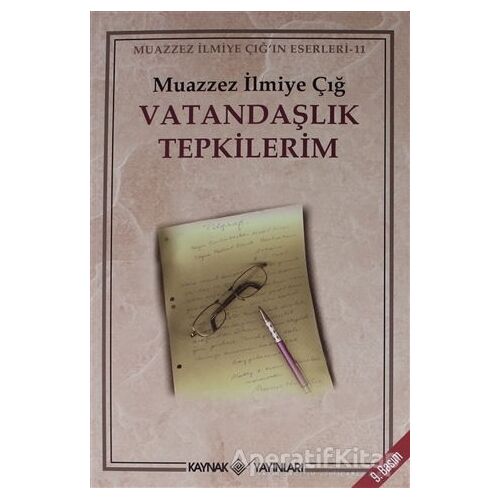 Vatandaşlık Tepkilerim - Muazzez İlmiye Çığ - Kaynak Yayınları