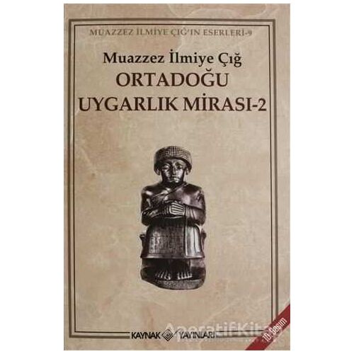 Ortadoğu Uygarlık Mirası 2 - Muazzez İlmiye Çığ - Kaynak Yayınları