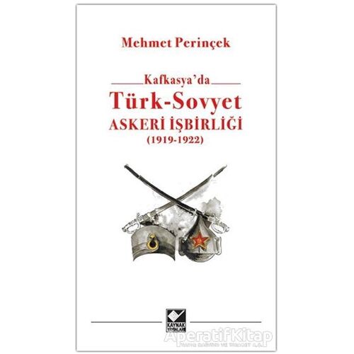 Kafkasyada Türk - Sovyet Askeri İşbirliği - Mehmet Perinçek - Kaynak Yayınları