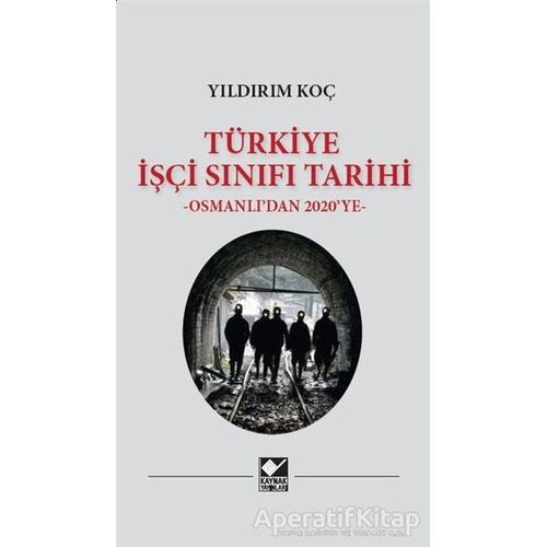 Türkiye İşçi Sınıfı Tarihi - Yıldırım Koç - Kaynak Yayınları