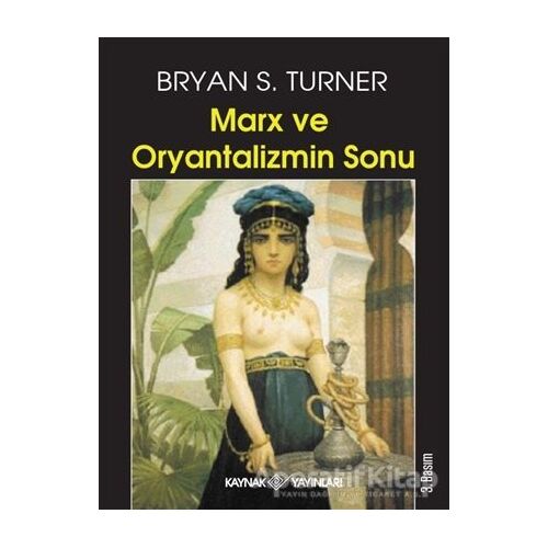 Marx ve Oryantalizmin Sonu - Bryan S. Turner - Kaynak Yayınları