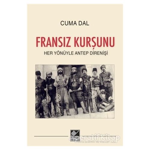 Fransız Kurşunu - Her Yönüyle Antep Direnişi - Cuma Dal - Kaynak Yayınları