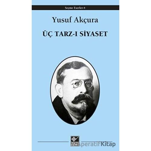 Üç Tarz-ı Siyaset - Yusuf Akçura - Kaynak Yayınları
