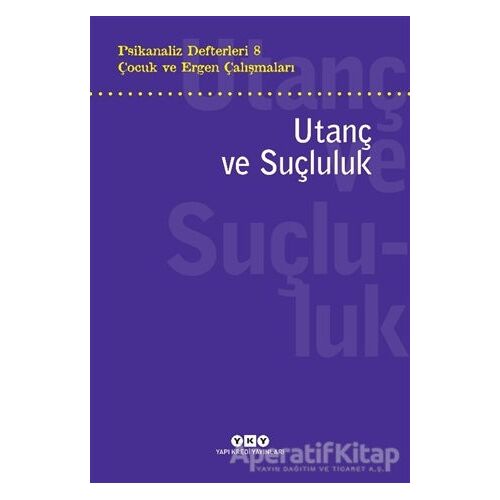 Psikanaliz Defterleri 8 - Çocuk ve Ergen Çalışmaları: Utanç ve Suçluluk