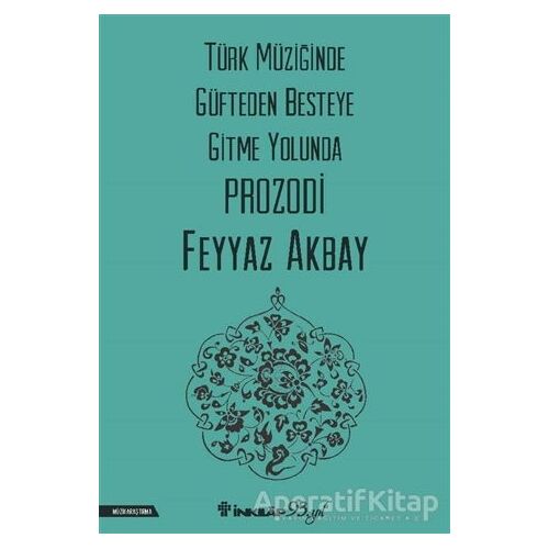 Türk Müziğinde Güfteden Besteye Gitme Yolunda Prozodi - Feyyaz Akbay - İnkılap Kitabevi