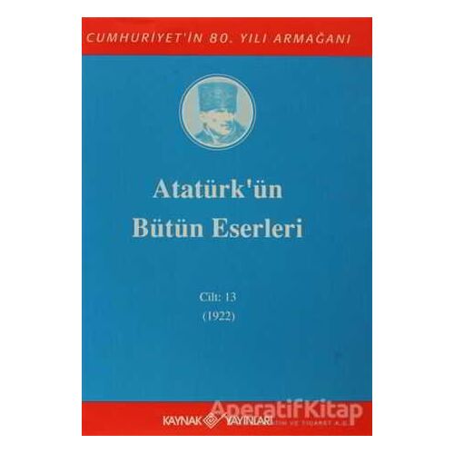 Atatürkün Bütün Eserleri Cilt: 13 (1922) - Mustafa Kemal Atatürk - Kaynak Yayınları