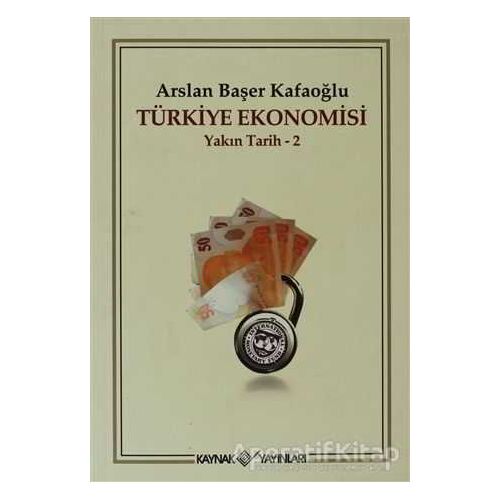 Türkiye Ekonomisi - Arslan Başer Kafaoğlu - Kaynak Yayınları