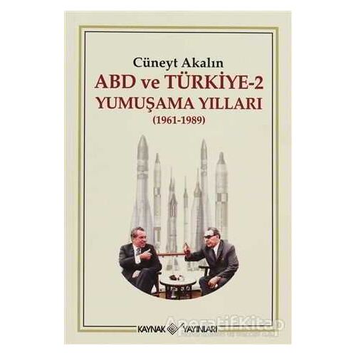 ABD ve Türkiye 2 - Yumuşama Yılları - Cüneyt Akalın - Kaynak Yayınları