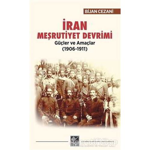İran Meşrutiyet Devrimi Güçler ve Amaçlar (1906-1911) - Bijan Cezani - Kaynak Yayınları
