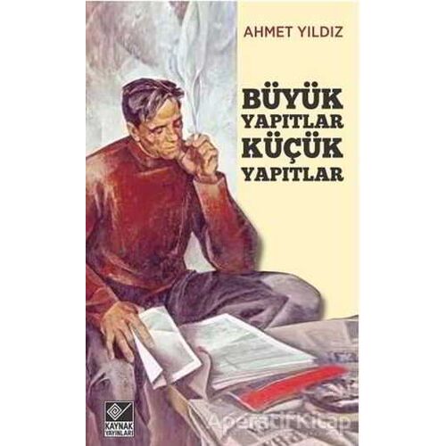 Büyük Yapıtlar Küçük Yapıtlar - Ahmet Yıldız - Kaynak Yayınları