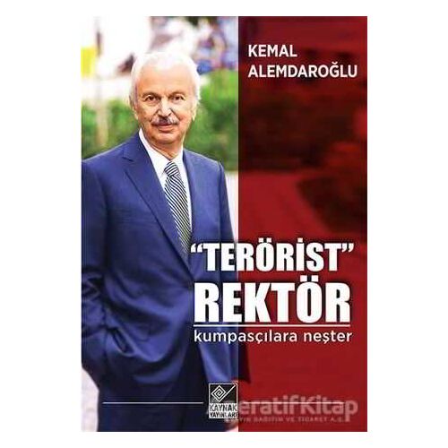 “Terörist” Rektör : Kumpasçılara Neşter - Kemal Alemdaroğlu - Kaynak Yayınları