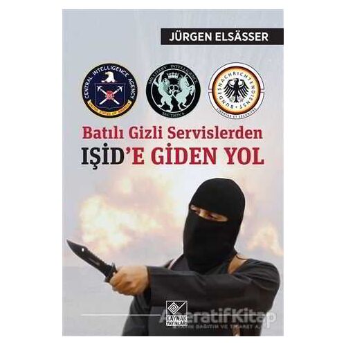 Batılı Gizli Servislerden Işid’e Giden Yol - Jürgen Elsasser - Kaynak Yayınları