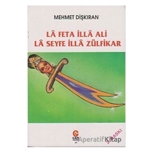 La Feta İlla Ali La Seyfe İlla Zülfikar - Mehmet Dişkıran - Can Yayınları (Ali Adil Atalay)
