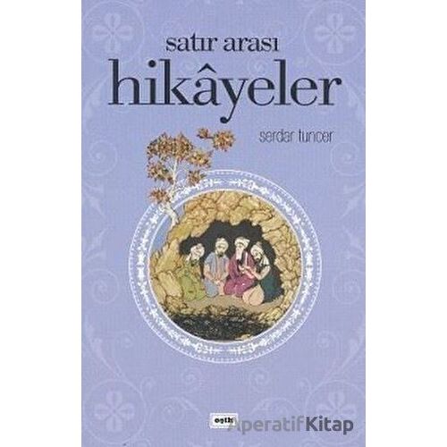 Satır Arası Hikayeler - Serdar Tuncer - Eşik Yayınları