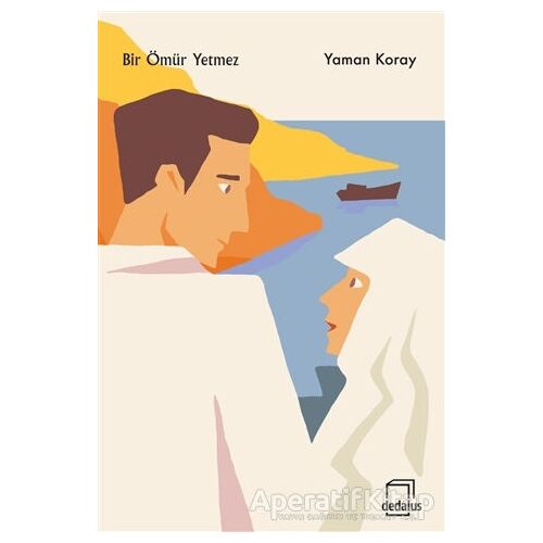 Bir Ömür Yetmez - Yaman Koray - Dedalus Kitap