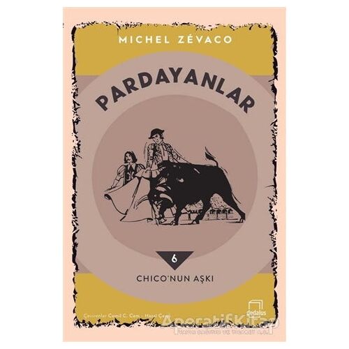 Pardayanlar 6 - Chico’nun Aşkı - Michel Zevaco - Dedalus Kitap