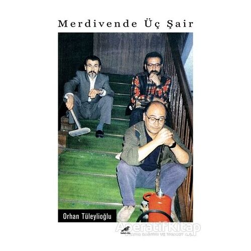 Merdivende Üç Şair - Orhan Tüleylioğlu - Kara Karga Yayınları