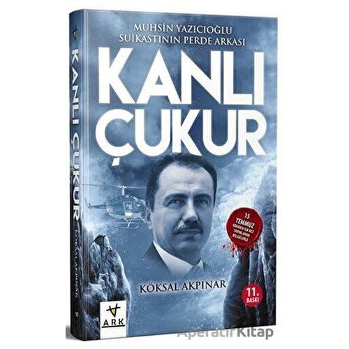 Kanlı Çukur - Muhsin Yazıcıoğlu Suikastının Perde Arkası - Köksal Akpınar - Ark Kitapları