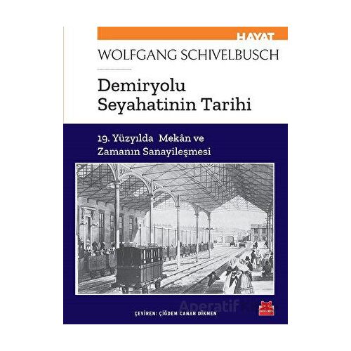 Demiryolu Seyahatinin Tarihi - Wolfgang Schivelbusch - Kırmızı Kedi Yayınevi