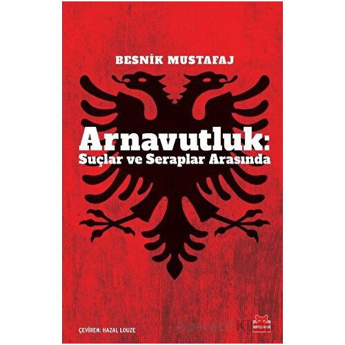 Arnavutluk: Suçlar ve Seraplar Arasında - Besnik Mustafaj - Kırmızı Kedi Yayınevi