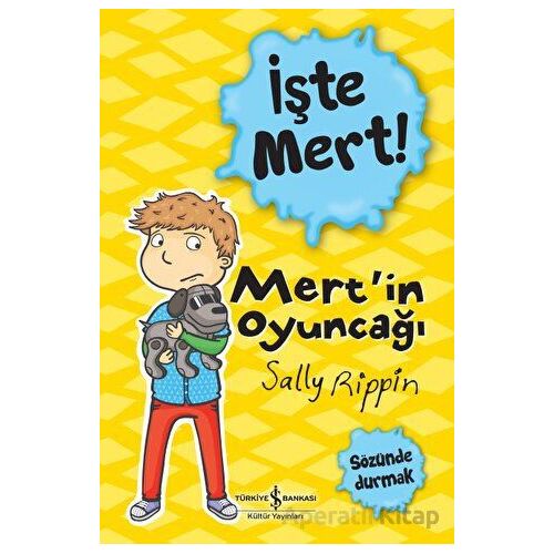 İşte Mert!: Mertin Oyuncağı - Sözünde Durmak - Sally Rippin - İş Bankası Kültür Yayınları