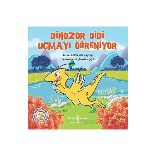 Dinozor Didi Uçmayı Öğreniyor - Gökçe Ateş Aytuğ - İş Bankası Kültür Yayınları